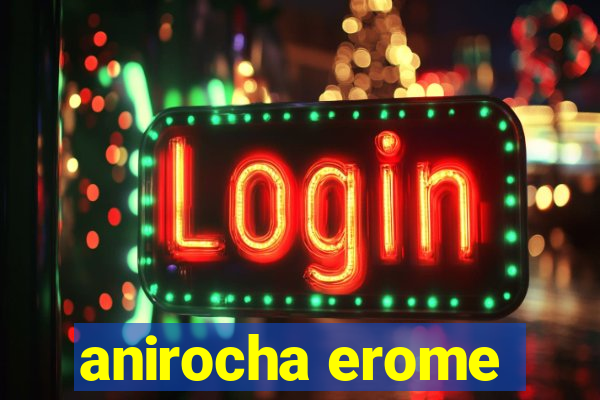 anirocha erome